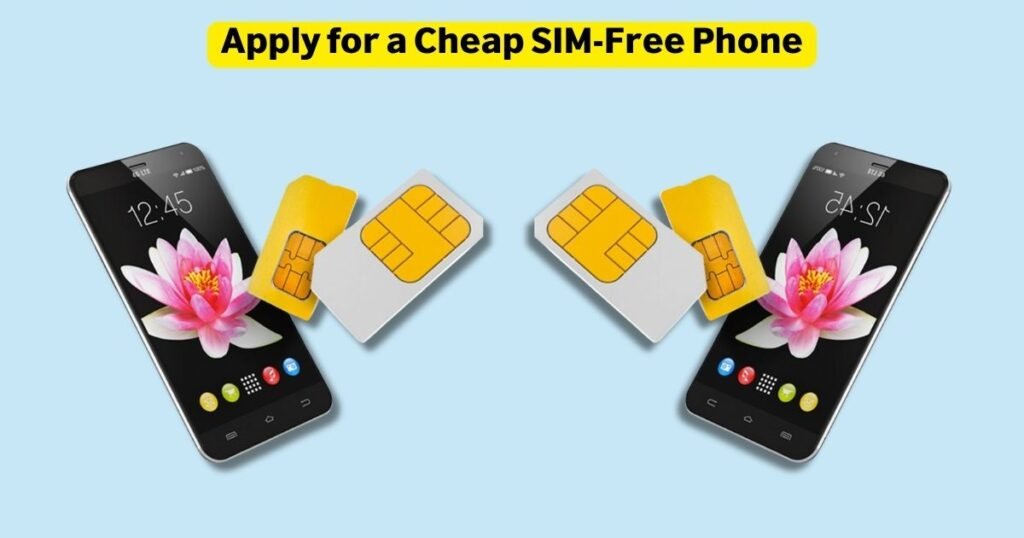 Apply for a Cheap SIM-Free Phone